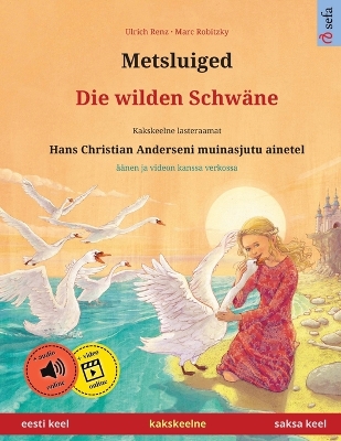 Metsluiged - Die wilden Schwäne (eesti keel - saksa keel): Kakskeelne lasteraamat, Hans Christian Anderseni muinasjutu ainetel, äänen  ja videon kanssa verkossa