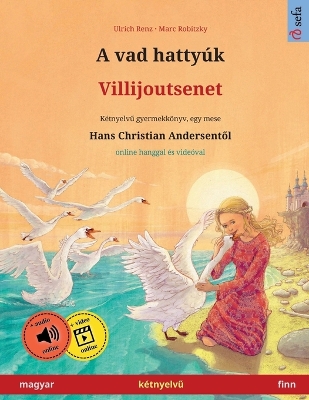 A vad hattyúk - Villijoutsenet (magyar - finn): Kétnyelvű gyermekkönyv Hans Christian Andersen meséje nyomán, online  hanggal és videóval