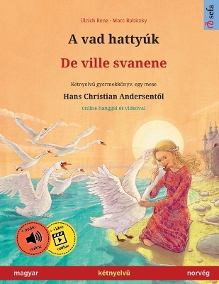 A vad hattyúk - De ville svanene (magyar - norvég): Kétnyelvű gyermekkönyv Hans Christian Andersen meséje nyomán, online  hanggal és videóval