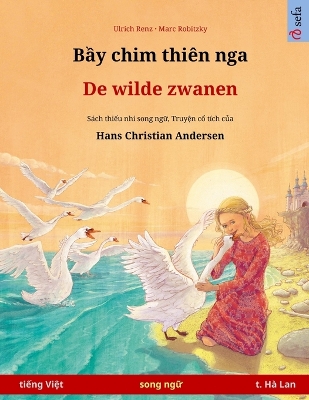 Bầy chim thiên nga - De wilde zwanen (tiếng Việt - t. Hà  Lan): Sách thiếu nhi song ngữ dựa theo truyện cổ  tích của Hans Christian Andersen