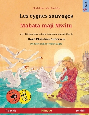 Les cygnes sauvages - Mabata-maji Mwitu (français - swahili): Livre bilingue pour enfants d'après un conte de fées de Hans Christian  Andersen, avec livre audio en ligne