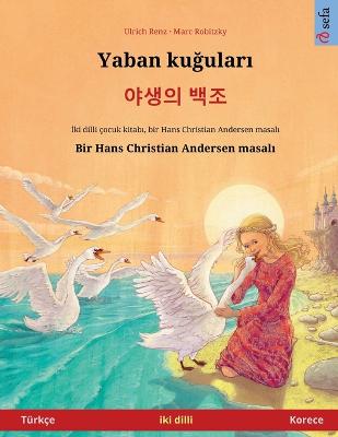 Yaban kuğuları - 야생의 백조 (Türkçe  - Korece)