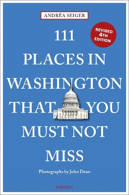 111 Places in Washington, DC That You Must Not Miss Revised edition