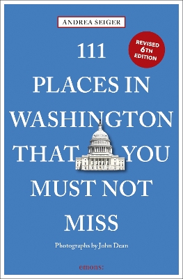111 Places in Washington, DC That You Must Not Miss 6th Revised edition