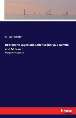 Hebräische Sagen und Lebensbilder aus Talmud und Midrasch: Klänge vom Jordan