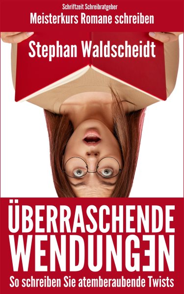 Ãœberraschende Wendungen: So schreiben Sie atemberaubende Twists (Meisterkurs Romane schreiben)