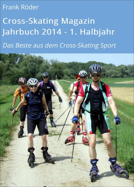 Cross-Skating Magazin Jahrbuch 2014 - 1. Halbjahr: Das Beste aus dem Cross-Skating Sport