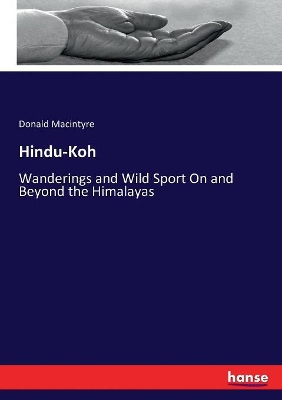 Hindu-Koh: Wanderings and Wild Sport On and Beyond the Himalayas