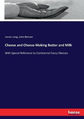 Cheese and Cheese-Making Butter and Milk: With Special Reference to Continental Fancy Cheeses