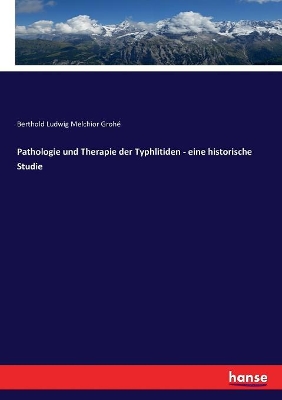 Pathologie und Therapie der Typhlitiden - eine historische Studie