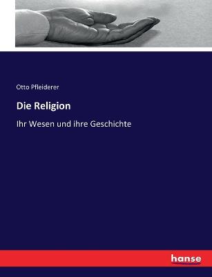 Religion: Ihr Wesen und ihre Geschichte