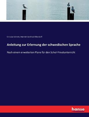 Anleitung zur Erlernung der schwedischen Sprache: Nach einem erweiterten Plane für den Schul-Privatunterricht