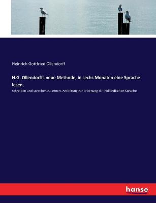 H.G. Ollendorffs neue Methode, in sechs Monaten eine Sprache lesen,: schreiben und sprechen zu lernen. Antleitung zur erlernung der holländischen  Sprache