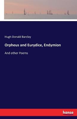 Orpheus and Eurydice, Endymion: And other Poems