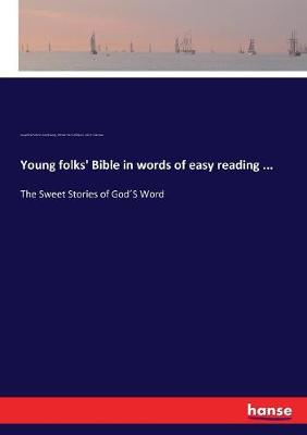 Young folks' Bible in words of easy reading ...: The Sweet Stories of God´S Word