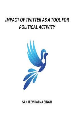 Impact of Twitter as a Tool for Political Activity