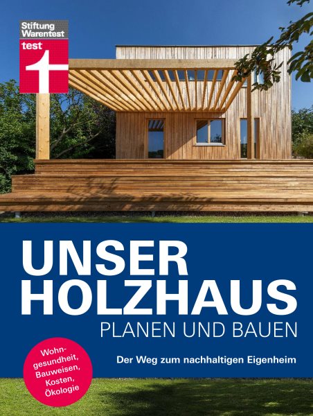 Unser Holzhaus planen und bauen - Ratgeber rund um den Hausbau mit Holz: Der Weg zum nachhaltigen Eigenheim | Wohngesundheit, Bauweisen, Kosten, Okologie