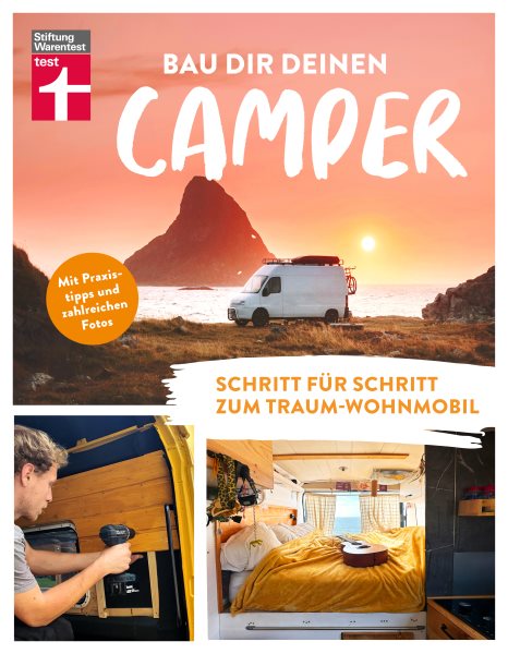 Bau Dir Deinen Camper - Anleitung fÃ¼r den Selbstausbau von Stiftung Warentest: Schritt fur Schritt zum Traum-Wohnmobil | Mit Praxistipps und zahlreichen Fotos
