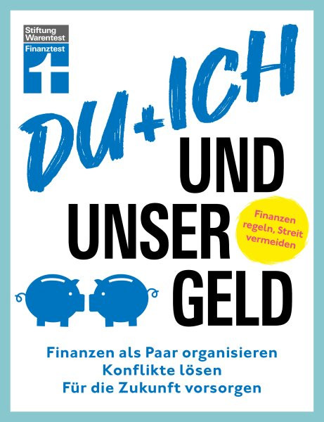 Du + ich und unser Geld - ein Ratgeber fÃ¼r Paare: Finanzen als Paar organisieren, Konflikte losen, fur die Zukunft vorsorgen