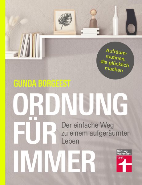 Ordnung fÃ¼r immer - Nachhaltig aufrÃ¤umen, Chaos beseitigen, innere Balance finden: Der einfache Weg zu einem aufgeraumten Leben