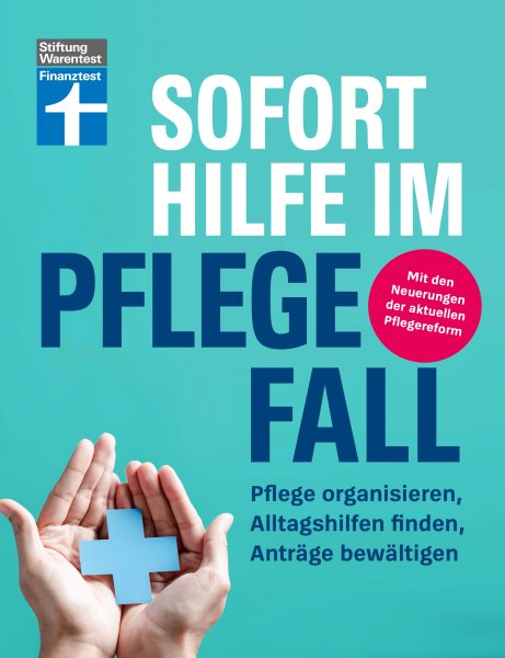 Sofort Hilfe im Pflegefall - Finanztest Pflegeberatung, alle Infos und Tipps zur Planung, Organisation und Finanzierung von Pflegehilfe: Pflege organisieren, Alltagshilfen finden, Antrage bewaltigen