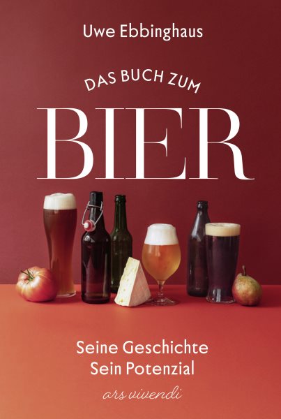 Das Buch zum Bier: Seine Geschichte - sein Potenzial