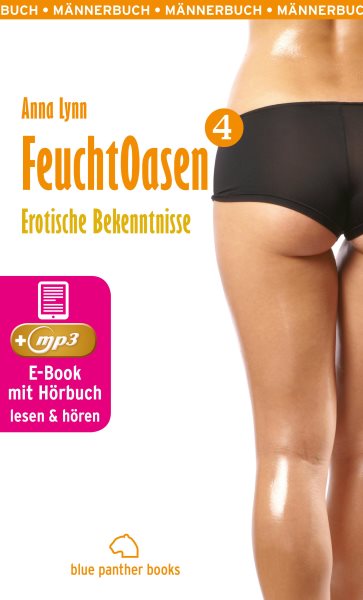 Feuchtoasen 4 | Erotische Bekenntnisse | Erotik Audio Story | Erotisches HÃ¶rbuch: sexuelle Gier, Wollust & wilde Sexpraktiken ...
