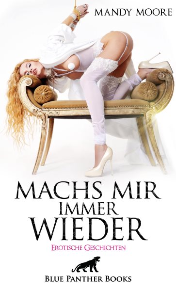 Machs mir immer wieder | Erotische Geschichten: lass Dich von der Geilheit mitreien ...