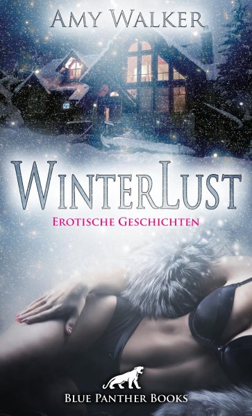 WinterLust | Erotische Geschichten: Zur kalten Jahreszeit geht's besonders hei zur Sache!
