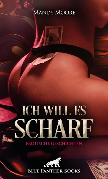 Ich will es scharf | 8 Geile erotische Geschichten: LiebesOrgien und verdorbene Luder ...