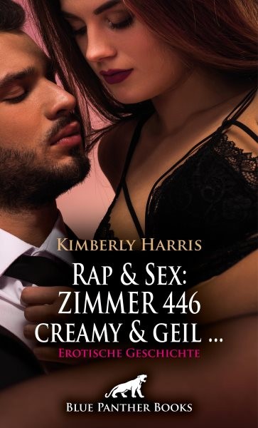 Rap & Sex: ZIMMER 446 creamy und geil ... | Erotische Geschichte: Als bekannter Rapper bekomme ich immer, was ich will ...