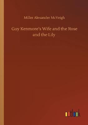 Guy Kenmore's Wife and the Rose and the Lily