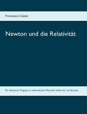 Newton und die Relativität: Ein alternativer Zugang zur relativistischen Mechanik mittels der Lex Secunda