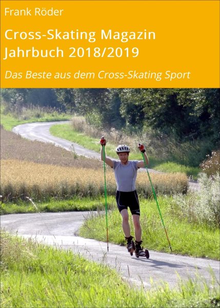 Cross-Skating Magazin Jahrbuch 2018/2019: Das Beste aus dem Cross-Skating Sport