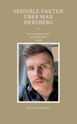 Sensible Fakten über Max Herzberg: Von Luxushandtaschen und einbeinigen Vögeln