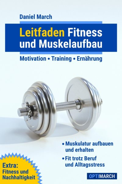 Leitfaden Fitness und Muskelaufbau: Motivation - Training - Ernahrung