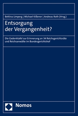 Entsorgung Der Vergangenheit?: Die Gedenktafel Zur Erinnerung an 34 Reichsgerichtsrate Und Reichsanwalte Im  Bundesgerichtshof