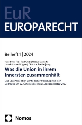Was Die Union in Ihrem Innersten Zusammenhalt: Das Unionsrecht Im Lichte Seiner Strukturprinzipien U Beitrage Zum 22.  Osterreichischen Europarechtstag 2023