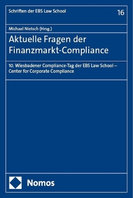 Aktuelle Fragen der Finanzmarkt-Compliance: 10. Wiesbadener Compliance-Tag der EBS Law School - Center for Corporate Compliance