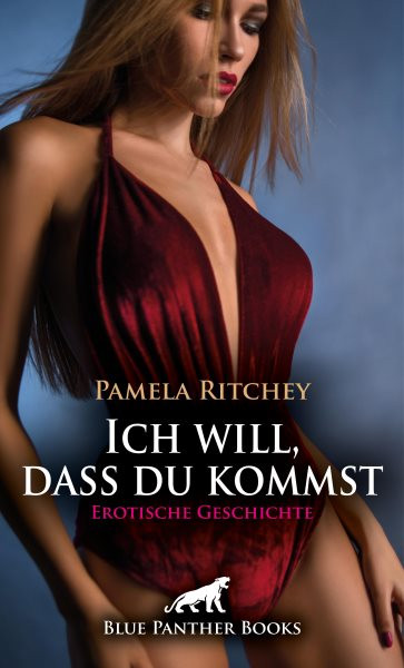 Ich will, dass du kommst | Erotische Geschichte: Ein Hauch von heiem Nichts ...