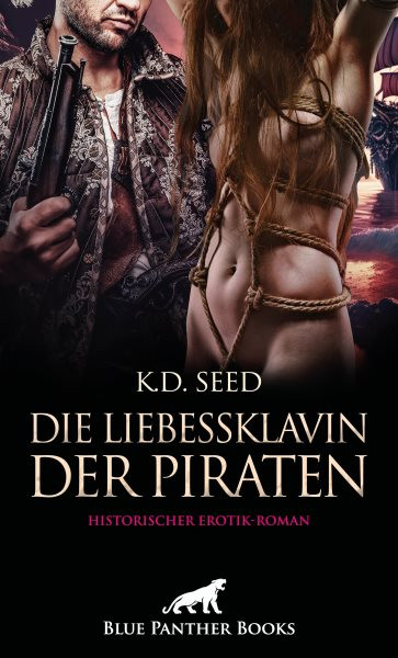 Die Liebessklavin der Piraten | Historischer Erotik-Roman: Die private Schiffshure ...