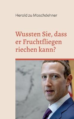 Wussten Sie, dass er Fruchtfliegen riechen kann?: Salzige Fakten über Mark Zuckerberg