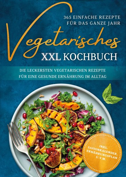 Vegetarisches XXL Kochbuch - 365 einfache Rezepte fÃ¼r das ganze Jahr: Die leckersten vegetarischen Rezepte fur eine gesunde Ernahrung im Alltag - inkl. Saisonkalender, Ernahrungsplan u.v.m.