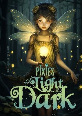 Pixies - A light in the Dark Coloring Book for Adults: Forest Elves Coloring Book for Adults Grayscale Fairies Coloring Book for  Adults black backgrounds