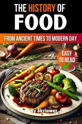 History of Food: From Ancient Times to Modern Day