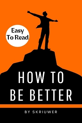 How to Be Better Book: A Complete Guide to Personal Growth