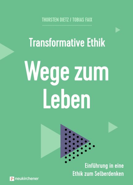 Transformative Ethik - Wege zum Leben: Einfuhrung in eine Ethik zum Selberdenken