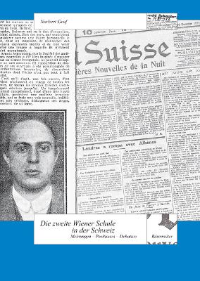 Die Zweite Wiener Schule in der Schweiz: Meinungen - Positionen - Debatten