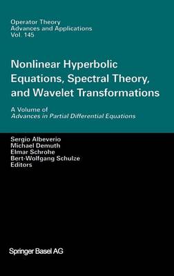 Nonlinear Hyperbolic Equations, Spectral Theory, and Wavelet Transformations: A Volume of Advances in Partial Differential Equations 2003 ed.
