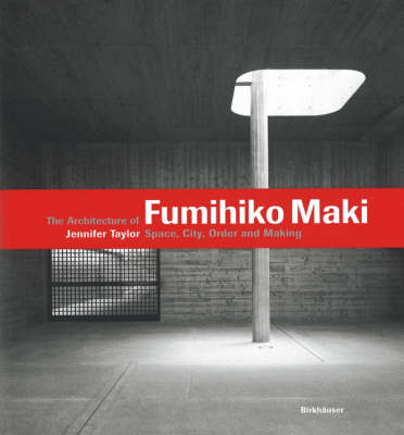 Architecture of Fumihiko Maki: Space, City, Order and Making